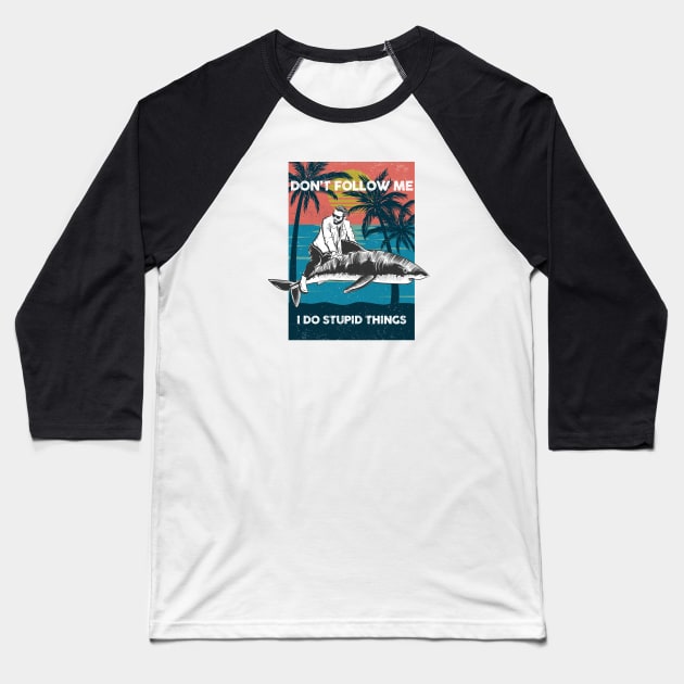 Don't Follow Me, I Do Stupid Things Baseball T-Shirt by TipsyCurator